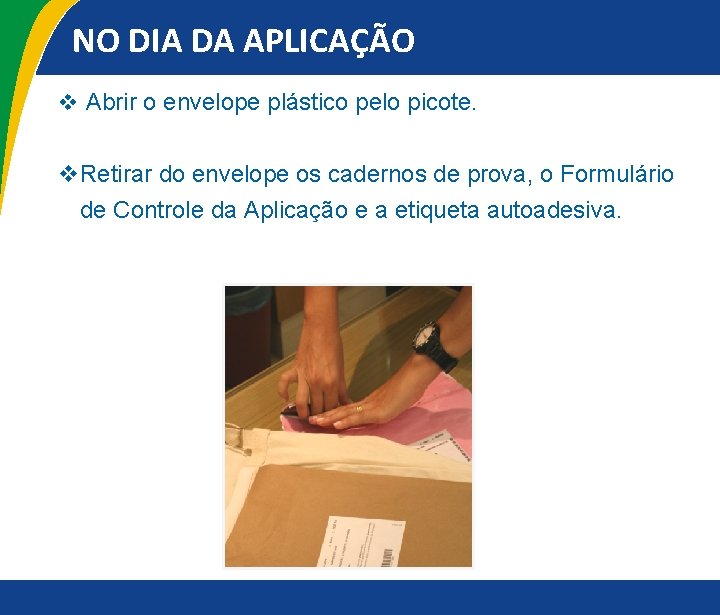 NO DIA DA APLICAÇÃO v Abrir o envelope plástico pelo picote. v. Retirar do