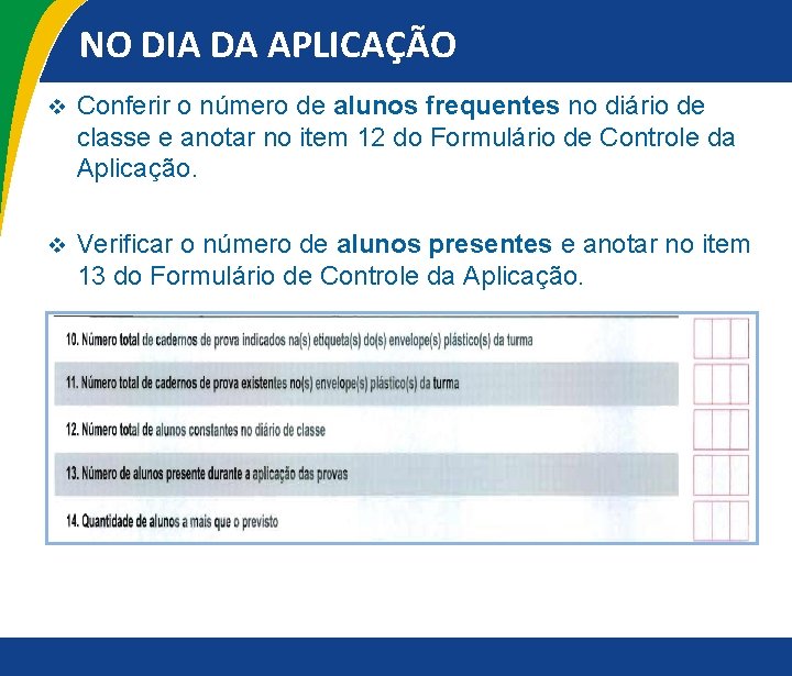 NO DIA DA APLICAÇÃO v Conferir o número de alunos frequentes no diário de