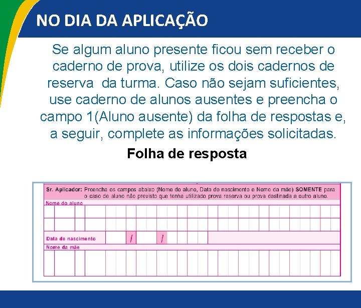 NO DIA DA APLICAÇÃO Se algum aluno presente ficou sem receber o caderno de