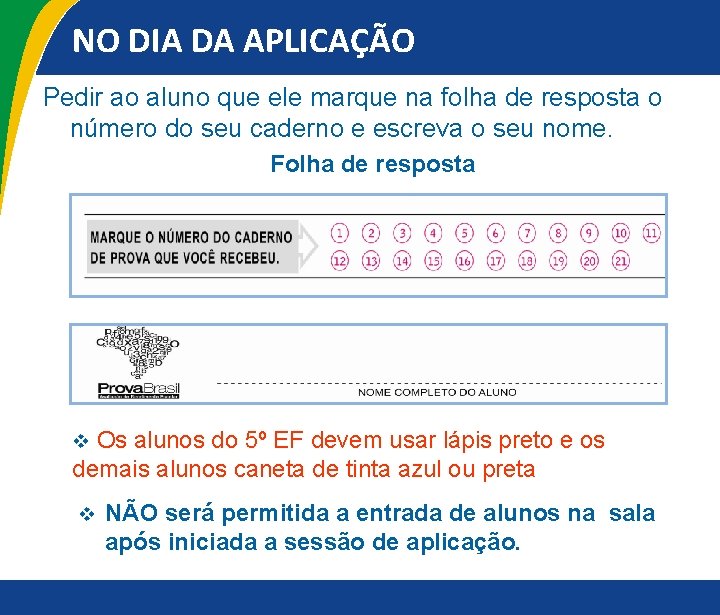 NO DIA DA APLICAÇÃO Pedir ao aluno que ele marque na folha de resposta