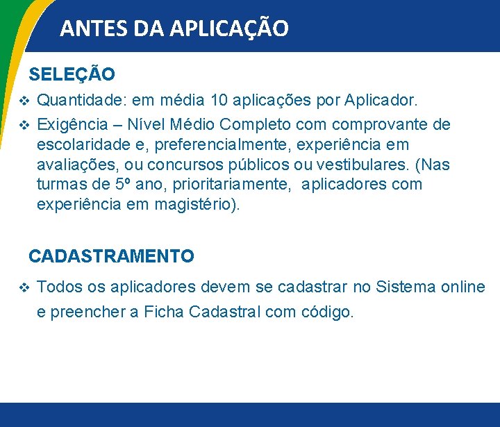 ANTES DA APLICAÇÃO SELEÇÃO Quantidade: em média 10 aplicações por Aplicador. v Exigência –