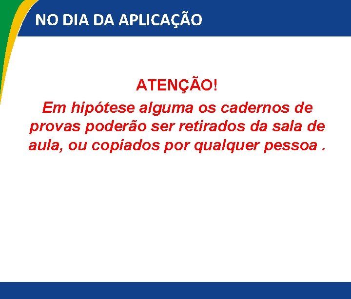 NO DIA DA APLICAÇÃO ATENÇÃO! Em hipótese alguma os cadernos de provas poderão ser