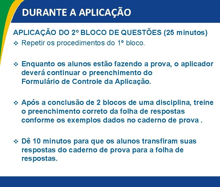 DURANTE A APLICAÇÃO DO 2º BLOCO DE QUESTÕES (25 minutos) v Repetir os procedimentos