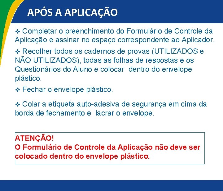 APÓS A APLICAÇÃO v Completar o preenchimento do Formulário de Controle da Aplicação e