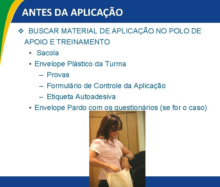 ANTES DA APLICAÇÃO v BUSCAR MATERIAL DE APLICAÇÃO NO POLO DE APOIO E TREINAMENTO