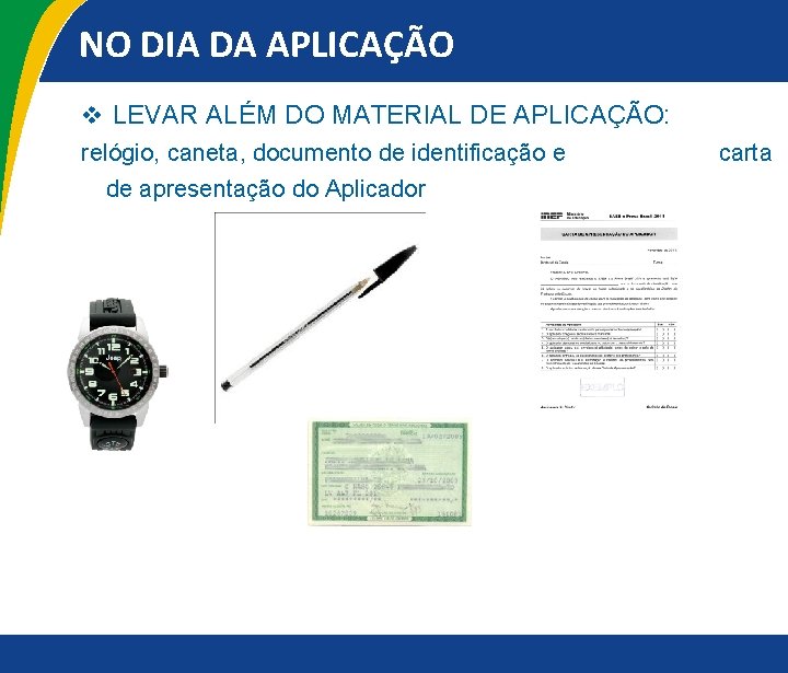 NO DIA DA APLICAÇÃO v LEVAR ALÉM DO MATERIAL DE APLICAÇÃO: relógio, caneta, documento