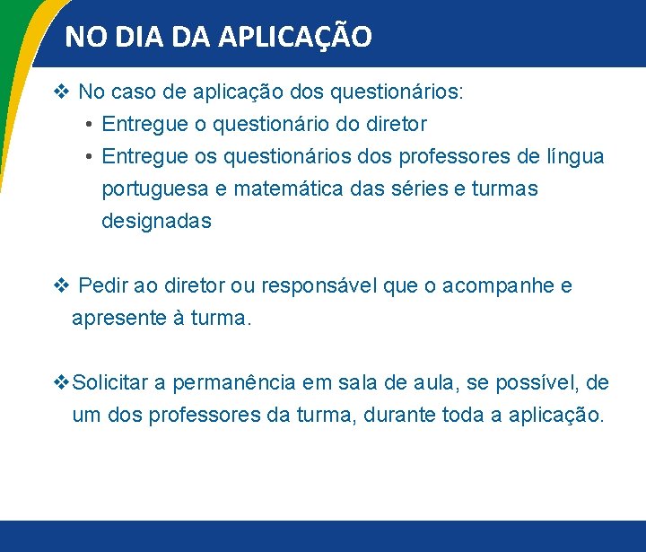 NO DIA DA APLICAÇÃO v No caso de aplicação dos questionários: • Entregue o