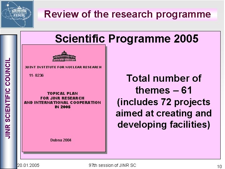 Review of the research programme JINR SCIENTIFIC COUNCIL Scientific Programme 2005 JOINT INSTITUTE FOR