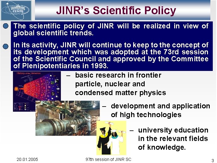 JINR’s Scientific Policy The scientific policy of JINR will be realized in view of