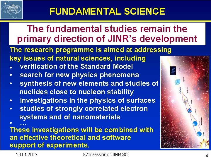 FUNDAMENTAL SCIENCE The fundamental studies remain the primary direction of JINR’s development The research