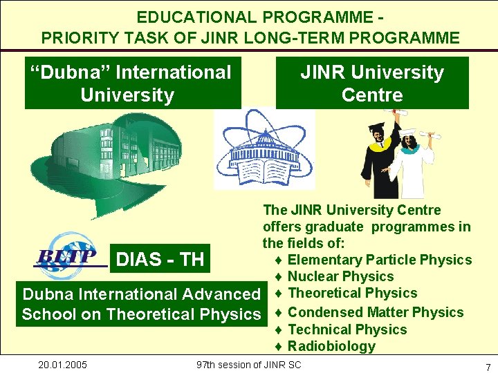 EDUCATIONAL PROGRAMME PRIORITY TASK OF JINR LONG-TERM PROGRAMME “Dubna” International University JINR University Centre