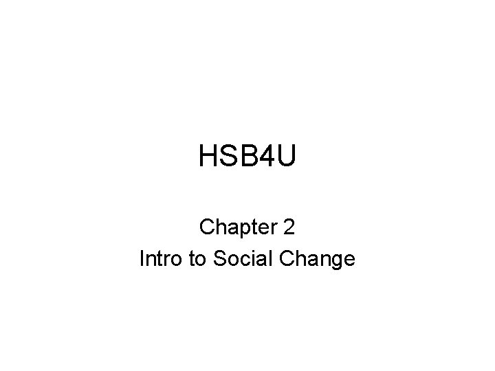 HSB 4 U Chapter 2 Intro to Social Change 