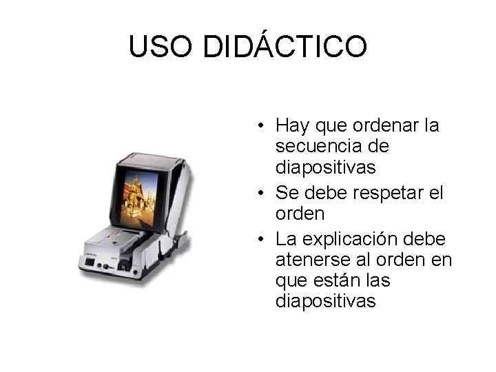 USO DIDÁCTICO • Hay que ordenar la secuencia de diapositivas • Se debe respetar