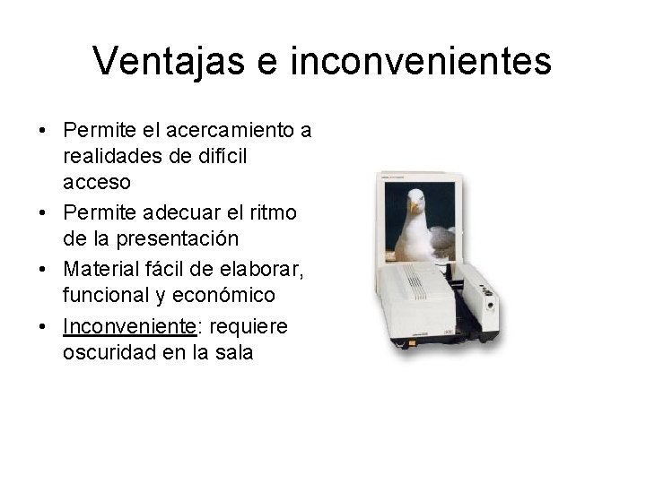 Ventajas e inconvenientes • Permite el acercamiento a realidades de difícil acceso • Permite