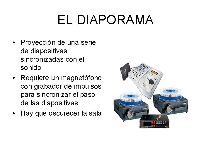 EL DIAPORAMA • Proyección de una serie de diapositivas sincronizadas con el sonido •