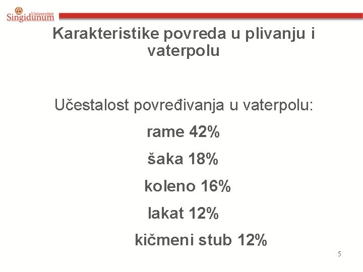 Karakteristike povreda u plivanju i vaterpolu Učestalost povređivanja u vaterpolu: rame 42% šaka 18%