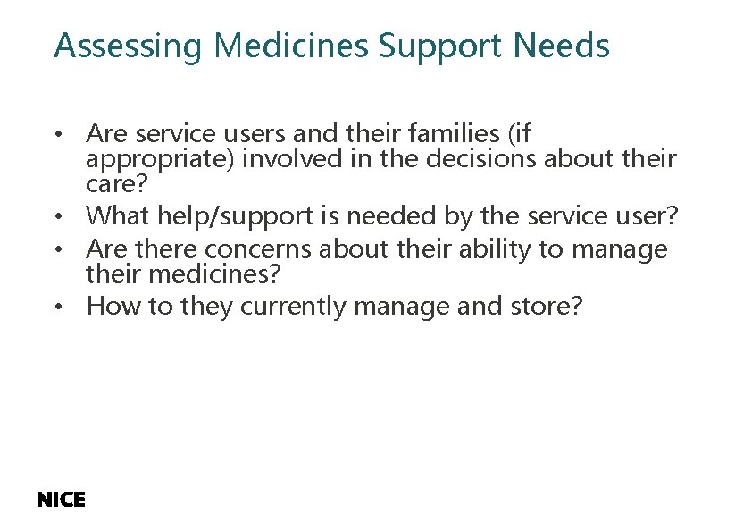 Assessing Medicines Support Needs • Are service users and their families (if appropriate) involved