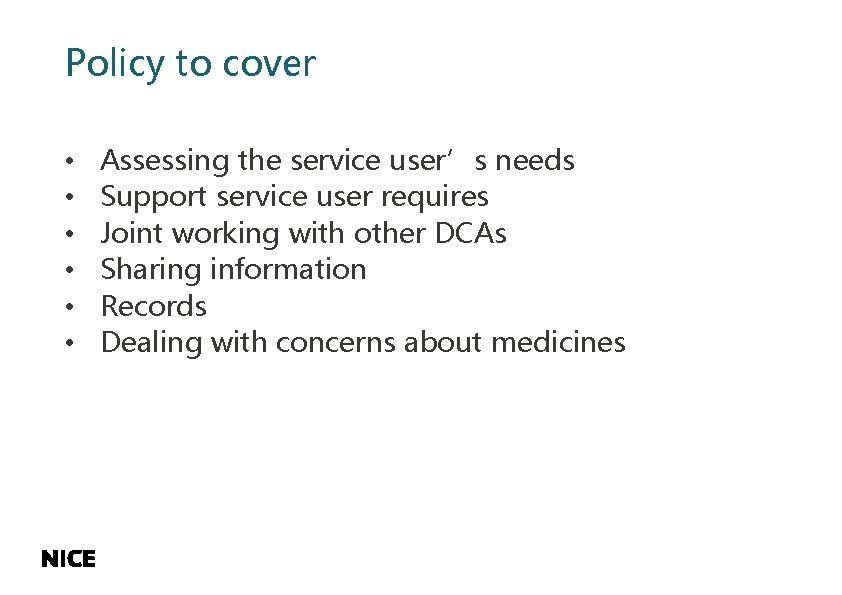 Policy to cover • • • Assessing the service user’s needs Support service user