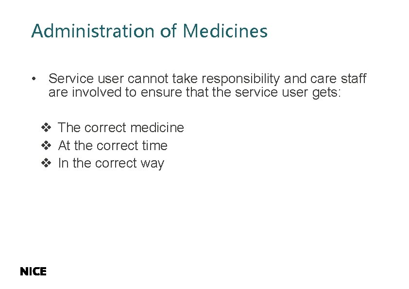 Administration of Medicines • Service user cannot take responsibility and care staff are involved