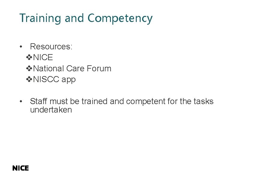 Training and Competency • Resources: v. NICE v. National Care Forum v. NISCC app
