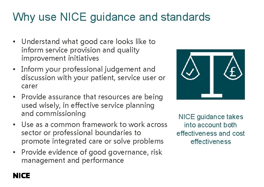 Why use NICE guidance and standards • Understand what good care looks like to