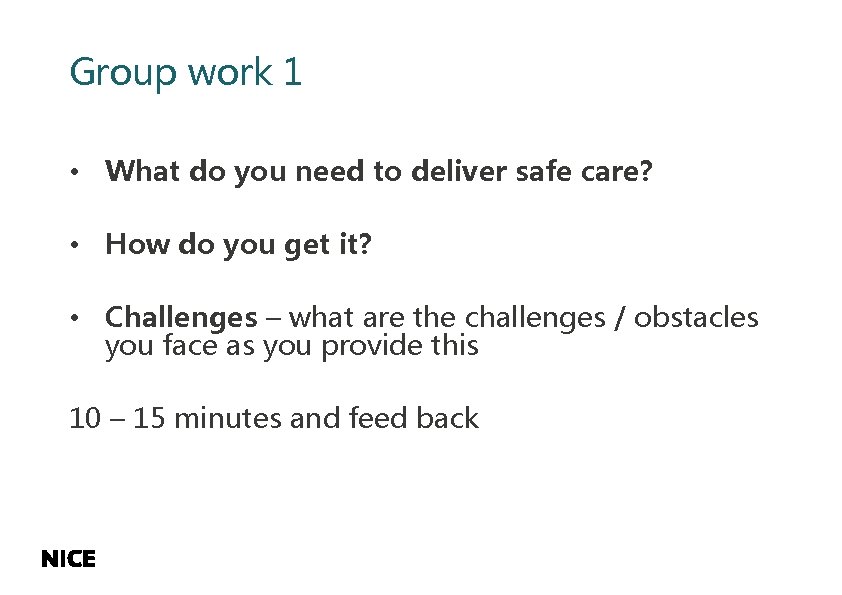 Group work 1 • What do you need to deliver safe care? • How