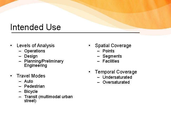 Intended Use • Levels of Analysis – Operations – Design – Planning/Preliminary Engineering •