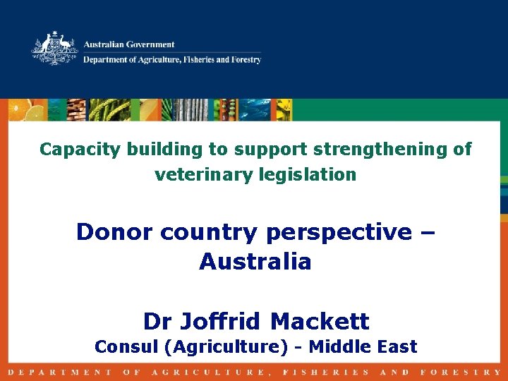 Capacity building to support strengthening of veterinary legislation Donor country perspective – Australia Dr