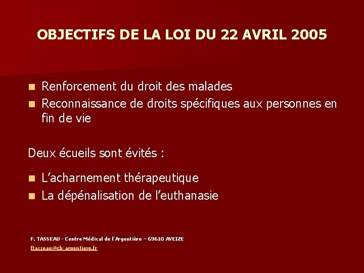 OBJECTIFS DE LA LOI DU 22 AVRIL 2005 Renforcement du droit des malades n