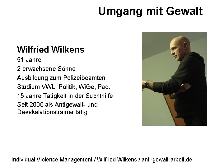 Umgang mit Gewalt Wilfried Wilkens 51 Jahre 2 erwachsene Söhne Ausbildung zum Polizeibeamten Studium
