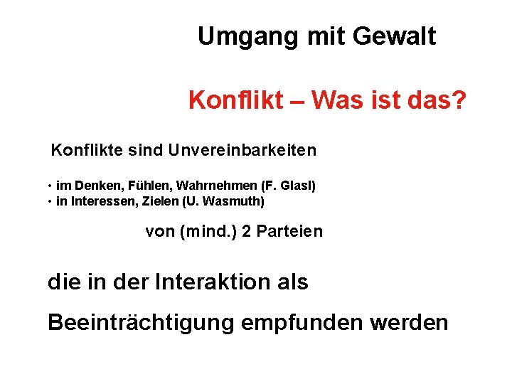 Umgang mit Gewalt Konflikt – Was ist das? Konflikte sind Unvereinbarkeiten • im Denken,