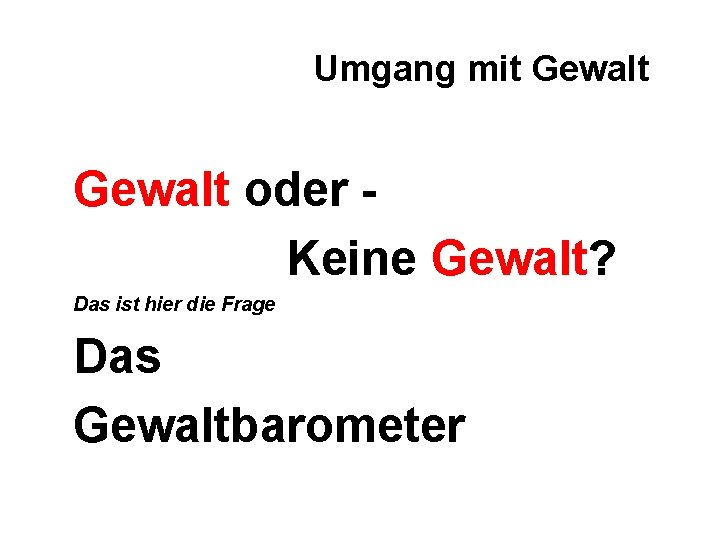 Umgang mit Gewalt oder Keine Gewalt? Das ist hier die Frage Das Gewaltbarometer 