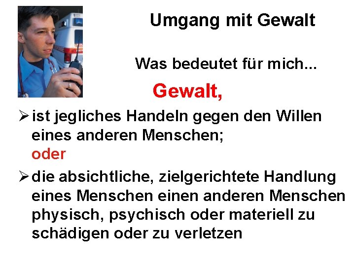 Umgang mit Gewalt Was bedeutet für mich. . . Gewalt, Ø ist jegliches Handeln