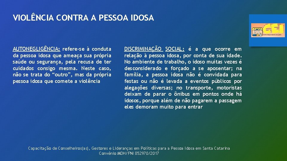 VIOLÊNCIA CONTRA A PESSOA IDOSA AUTONEGLIGÊNCIA: refere-se à conduta da pessoa idosa que ameaça