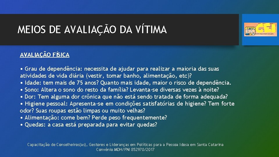 MEIOS DE AVALIAÇÃO DA VÍTIMA AVALIAÇÃO FÍSICA • Grau de dependência: necessita de ajudar