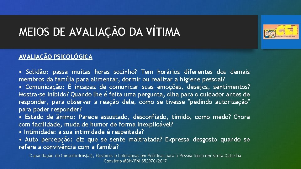 MEIOS DE AVALIAÇÃO DA VÍTIMA AVALIAÇÃO PSICOLÓGICA • Solidão: passa muitas horas sozinho? Tem