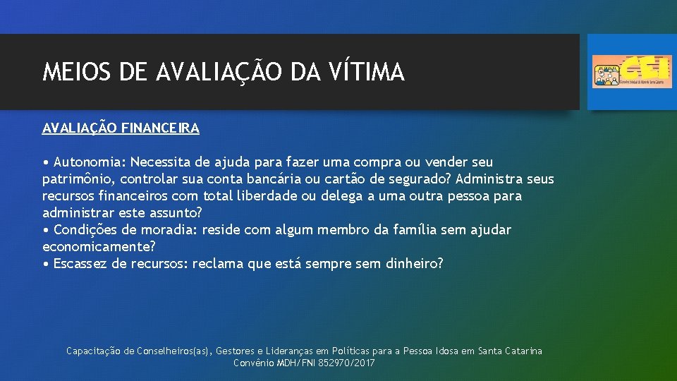 MEIOS DE AVALIAÇÃO DA VÍTIMA AVALIAÇÃO FINANCEIRA • Autonomia: Necessita de ajuda para fazer