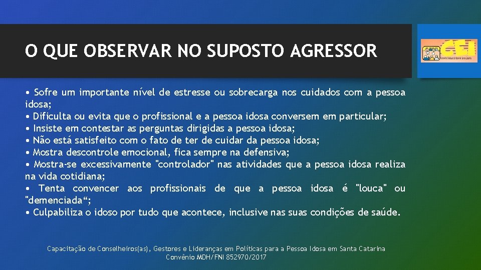 O QUE OBSERVAR NO SUPOSTO AGRESSOR • Sofre um importante nível de estresse ou