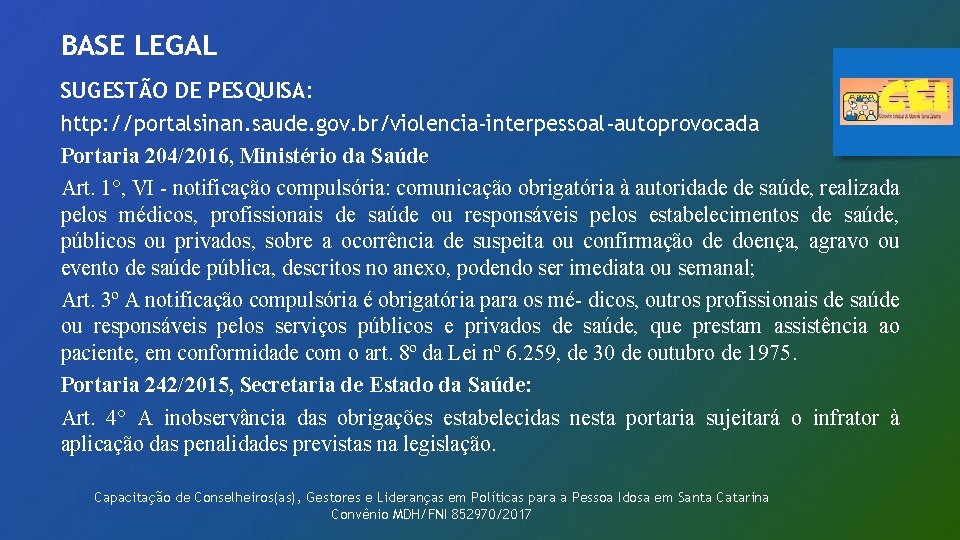 BASE LEGAL SUGESTÃO DE PESQUISA: http: //portalsinan. saude. gov. br/violencia-interpessoal-autoprovocada Portaria 204/2016, Ministério da