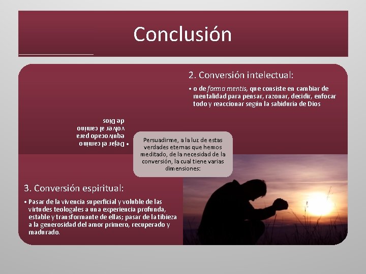 Conclusión 2. Conversión intelectual: • o de forma mentis, que consiste en cambiar de