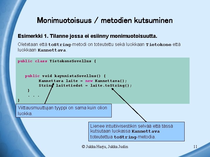 Monimuotoisuus / metodien kutsuminen Esimerkki 1. Tilanne jossa ei esiinny monimuotoisuutta. Oletetaan että to.