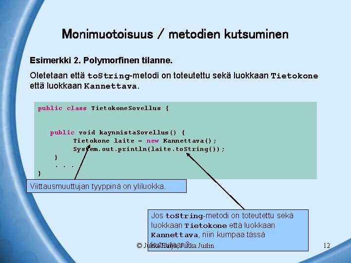 Monimuotoisuus / metodien kutsuminen Esimerkki 2. Polymorfinen tilanne. Oletetaan että to. String-metodi on toteutettu