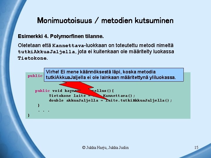 Monimuotoisuus / metodien kutsuminen Esimerkki 4. Polymorfinen tilanne. Oletetaan että Kannettava-luokkaan on toteutettu metodi