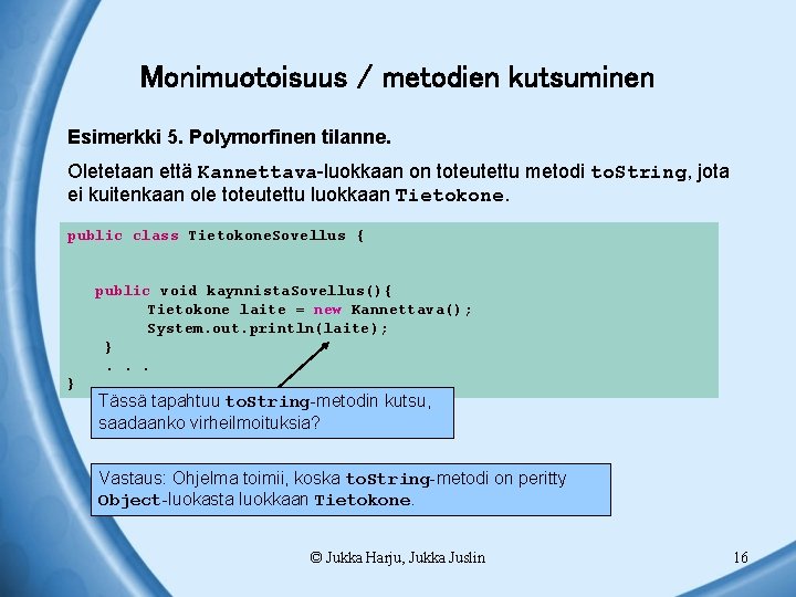 Monimuotoisuus / metodien kutsuminen Esimerkki 5. Polymorfinen tilanne. Oletetaan että Kannettava-luokkaan on toteutettu metodi