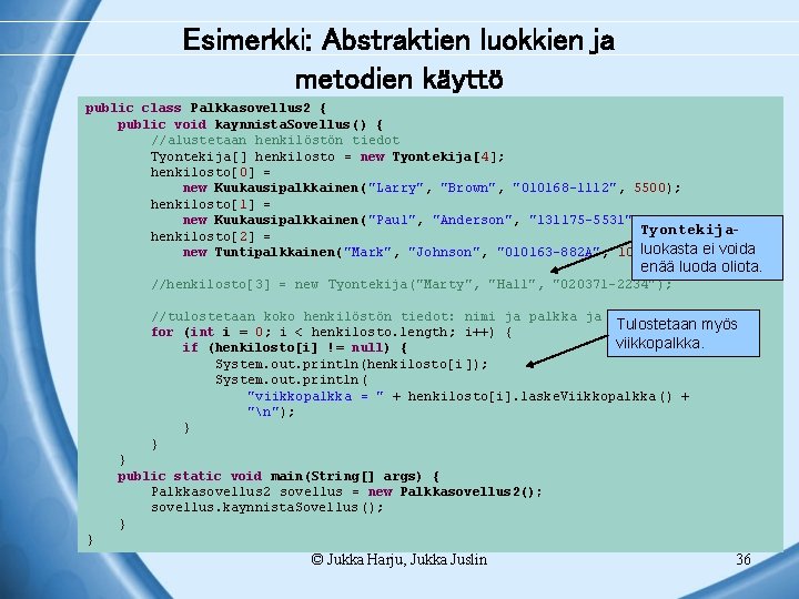 Esimerkki: Abstraktien luokkien ja metodien käyttö public class Palkkasovellus 2 { public void kaynnista.