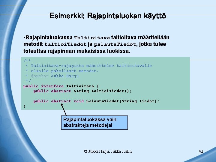 Esimerkki: Rajapintaluokan käyttö • Rajapintaluokassa Taltioitava taltioitava määritellään metodit taltioi. Tiedot ja palauta. Tiedot,