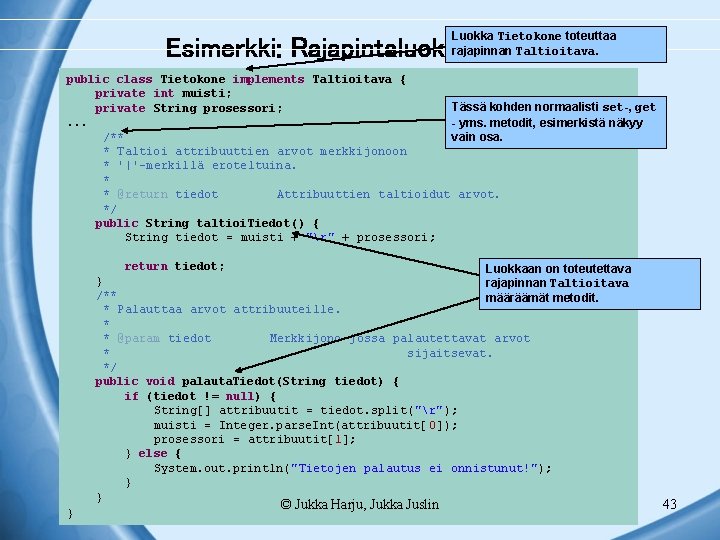 Luokka Tietokone toteuttaa rajapinnan Taltioitava. Esimerkki: Rajapintaluokan käyttö public class Tietokone implements Taltioitava {