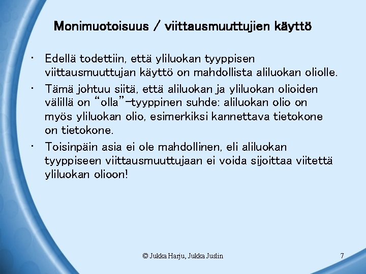 Monimuotoisuus / viittausmuuttujien käyttö • Edellä todettiin, että yliluokan tyyppisen viittausmuuttujan käyttö on mahdollista