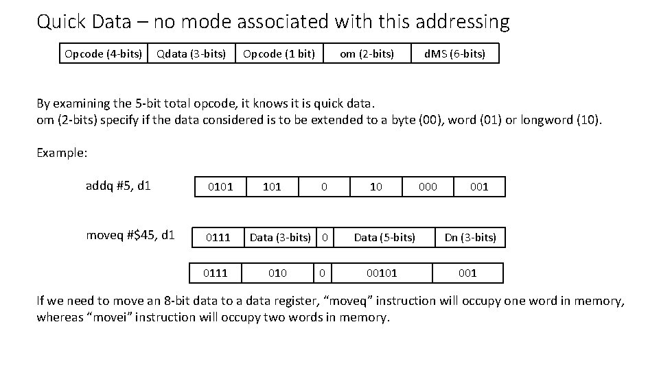 Quick Data – no mode associated with this addressing Opcode (4 -bits) Qdata (3