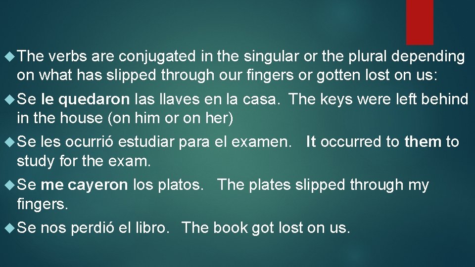  The verbs are conjugated in the singular or the plural depending on what